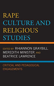 Rape Culture And Religious Studies: Critical And Pedagogical Engagements (Feminist Studies And Sacred Texts)