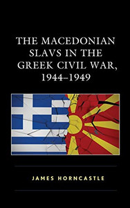 The Macedonian Slavs In The Greek Civil War, 19441949