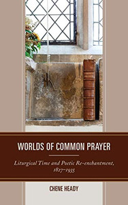 Worlds Of Common Prayer: Liturgical Time And Poetic Re-Enchantment, 18271935
