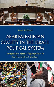 Arab-Palestinian Society In The Israeli Political System: Integration Versus Segregation In The Twenty-First Century