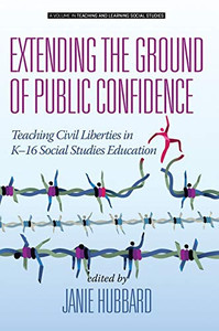Extending The Ground Of Public Confidence: Teaching Civil Liberties In K-16 Social Studies Education (Hc) (Teaching And Learning Social Studies) Extending The Ground Of Public Confidence: Teaching Civil Liberties In K-16 Social Studies Education (Hc) (Teaching And Learning Social Studies)