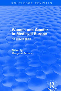 Routledge Revivals: Women And Gender In Medieval Europe (2006): An Encyclopedia Routledge Revivals: Women And Gender In Medieval Europe (2006): An Encyclopedia