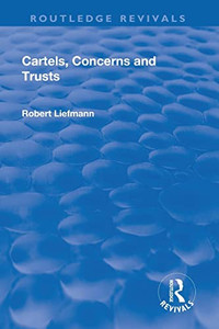 Revival: Cartels, Concerns And Trusts (1932) (Routledge Revivals) Revival: Cartels, Concerns And Trusts (1932) (Routledge Revivals)