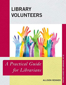 Library Volunteers: A Practical Guide For Librarians (Volume 62) (Practical Guides For Librarians, 62)