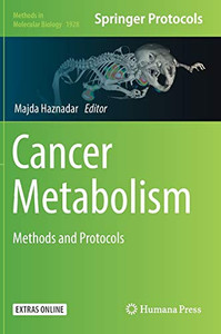 Cancer Metabolism: Methods And Protocols (Methods In Molecular Biology, 1928)
