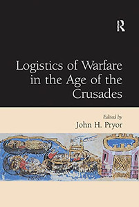 Logistics Of Warfare In The Age Of The Crusades