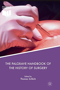 The Palgrave Handbook Of The History Of Surgery The Palgrave Handbook Of The History Of Surgery