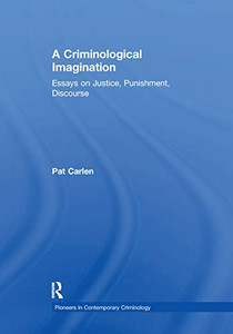 A Criminological Imagination: Essays On Justice, Punishment, Discourse (Pioneers In Contemporary Criminology) A Criminological Imagination: Essays On Justice, Punishment, Discourse (Pioneers In Contemporary Criminology)