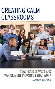 Creating Calm Classrooms: Teacher Behavior And Management Practices That Work