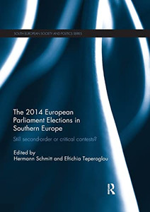 The 2014 European Parliament Elections In Southern Europe: Still Second Order Or Critical Contests? (South European Society And Politics) The 2014 European Parliament Elections In Southern Europe: Still Second Order Or Critical Contests? (South European Society And Politics)