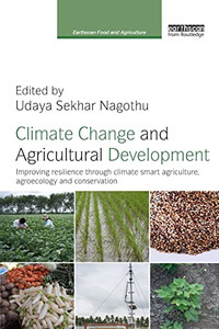 Climate Change And Agricultural Development: Improving Resilience Through Climate Smart Agriculture, Agroecology And Conservation (Earthscan Food And Agriculture) Climate Change And Agricultural Development: Improving Resilience Through Climate Smart Agriculture, Agroecology And Conservation (Earthscan Food And Agriculture)