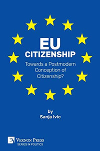 Eu Citizenship: Towards A Postmodern Conception Of Citizenship? (Politics) Eu Citizenship: Towards A Postmodern Conception Of Citizenship? (Politics)