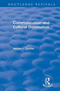 Communication And Cultural Domination (Routledge Revivals)