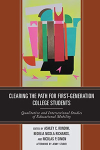 Clearing The Path For First-Generation College Students: Qualitative And Intersectional Studies Of Educational Mobility Clearing The Path For First-Generation College Students: Qualitative And Intersectional Studies Of Educational Mobility