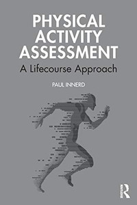 Physical Activity Assessment: A Lifecourse Approach (Routledge Research In Physical Activity And Health)