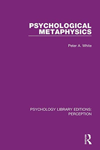 Psychological Metaphysics (Psychology Library Editions: Perception) Psychological Metaphysics (Psychology Library Editions: Perception)