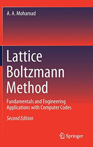 Lattice Boltzmann Method: Fundamentals And Engineering Applications With Computer Codes