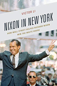 Nixon In New York: How Wall Street Helped Richard Nixon Win The White House (The Fairleigh Dickinson University Press Series In Law, Culture, And The Humanities) Nixon In New York: How Wall Street Helped Richard Nixon Win The White House (The Fairleigh Dickinson University Press Series In Law, Culture, And The Humanities)