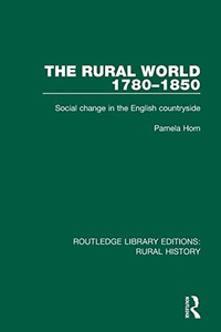 The Rural World 1780-1850: Social Change In The English Countryside (Routledge Library Editions: Rural History) The Rural World 1780-1850: Social Change In The English Countryside (Routledge Library Editions: Rural History)