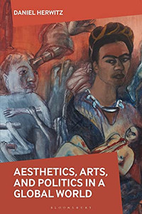 Aesthetics, Arts, And Politics In A Global World Aesthetics, Arts, And Politics In A Global World