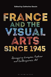 France And The Visual Arts Since 1945: Remapping European Postwar And Contemporary Art