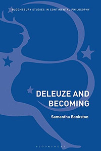 Deleuze And Becoming (Bloomsbury Studies In Continental Philosophy) Deleuze And Becoming (Bloomsbury Studies In Continental Philosophy)