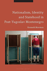 Nationalism, Identity And Statehood In Post-Yugoslav Montenegro Nationalism, Identity And Statehood In Post-Yugoslav Montenegro
