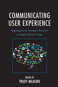 Communicating User Experience: Applying Local Strategies Research To Digital Media Design (Studies In New Media)