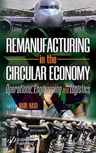 Remanufacturing In The Circular Economy: Operations, Engineering And Logistics Remanufacturing In The Circular Economy: Operations, Engineering And Logistics