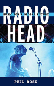 Radiohead: Music For A Global Future (Tempo: A Rowman & Littlefield Music Series On Rock, Pop, And Culture)