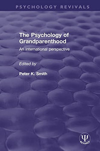 The Psychology Of Grandparenthood: An International Perspective (Psychology Revivals) The Psychology Of Grandparenthood: An International Perspective (Psychology Revivals)