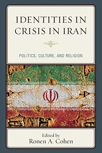 Identities In Crisis In Iran: Politics, Culture, And Religion Identities In Crisis In Iran: Politics, Culture, And Religion