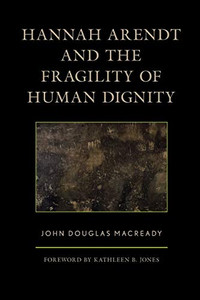 Hannah Arendt And The Fragility Of Human Dignity