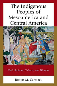 The Indigenous Peoples Of Mesoamerica And Central America: Their Societies, Cultures, And Histories