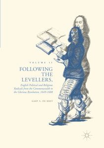 Following The Levellers, Volume Two: English Political And Religious Radicals From The Commonwealth To The Glorious Revolution, 16491688