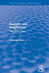 Kashmir And Neighbours: Tale, Terror, Truce (Routledge Revivals)