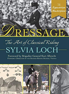 Dressage: The Art Of Classical Riding Dressage: The Art Of Classical Riding