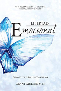 Libertad Emocional: Una Receta Para La Sancion Del Cuerpo, Alma Y Espiritu (Spanish Edition) Libertad Emocional: Una Receta Para La Sancion Del Cuerpo, Alma Y Espiritu (Spanish Edition)