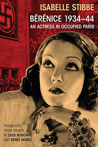 Bérénice 1934-44: An Actress In Occupied Paris