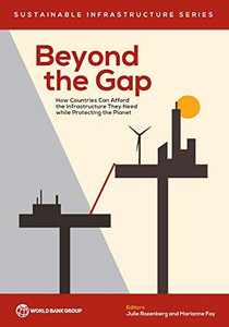 Beyond The Gap: How Countries Can Afford The Infrastructure They Need While Protecting The Planet (Sustainable Infrastructure)