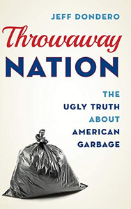 Throwaway Nation: The Ugly Truth About American Garbage