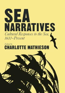 Sea Narratives: Cultural Responses To The Sea, 1600Present