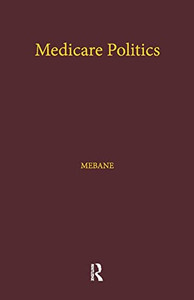 Medicare Politics (Health Care Policy In The United States) Medicare Politics (Health Care Policy In The United States)