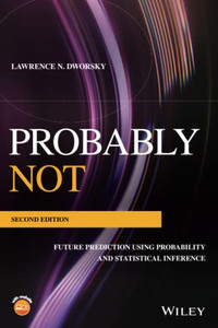 Probably Not: Future Prediction Using Probability And Statistical Inference Probably Not: Future Prediction Using Probability And Statistical Inference