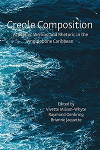 Creole Composition: Academic Writing And Rhetoric In The Anglophone Caribbean (Lauer Rhetoric And Composition) Creole Composition: Academic Writing And Rhetoric In The Anglophone Caribbean (Lauer Rhetoric And Composition)