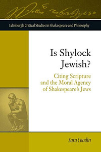 Is Shylock Jewish?: Citing Scripture And The Moral Agency Of Shakespeare'S Jews (Edinburgh Critical Studies In Shakespeare And Philosophy) Is Shylock Jewish?: Citing Scripture And The Moral Agency Of Shakespeare'S Jews (Edinburgh Critical Studies In Shakespeare And Philosophy)