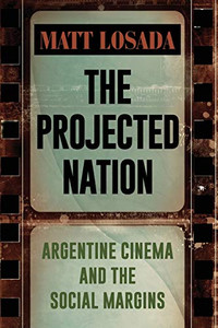 Projected Nation, The: Argentine Cinema And The Social Margins (Suny Series In Latin American Cinema)