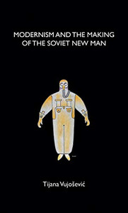 Modernism And The Making Of The Soviet New Man Modernism And The Making Of The Soviet New Man
