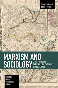 Marxism And Sociology: A Selection Of Writings By Kazimierz Kelles-Krauz (Studies In Critical Social Sciences) Marxism And Sociology: A Selection Of Writings By Kazimierz Kelles-Krauz (Studies In Critical Social Sciences)