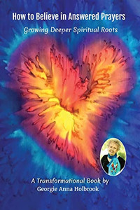 How To Believe In Answered Prayers Growing Deeper Spiritual Roots How To Believe In Answered Prayers Growing Deeper Spiritual Roots